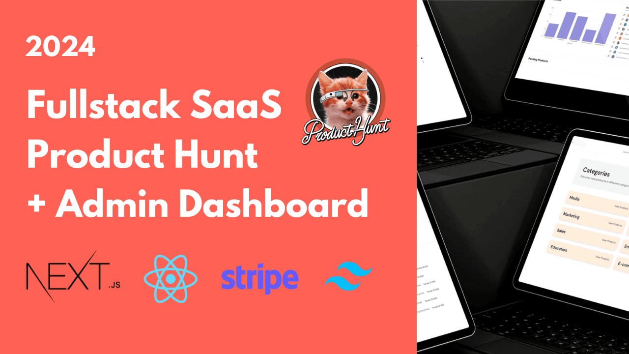 Build and Deploy Full Stack SaaS Product Hunt Clone + Admin Dashboard: Next js, React, Stripe (2024)